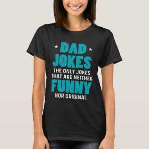 Dad Jokes Sarcasm Quotes Neither  Nor Original T-Shirt