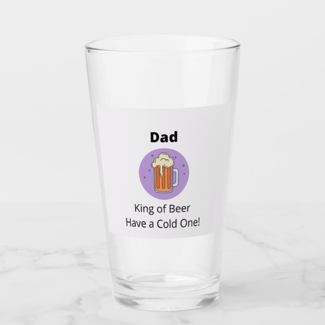 Dad King of Beer  Glass (Front)
