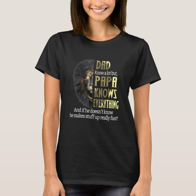 Dad Knows A Lot But Papa Knows Everything T-Shirt (Front)
