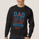 Dad Knows Everything Funny Daddy Dad Father's Day  Sweatshirt<br><div class="desc">Dad Knows Everything Funny Daddy Dad Father's Day Men</div>