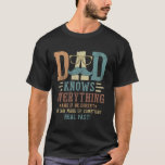 Dad Knows Everything Funny Daddy Dad Father's Day  T-Shirt<br><div class="desc">Dad Knows Everything Funny Daddy Dad Father's Day Men</div>