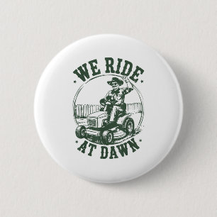 Dad Lawn Mower We Ride At Dawn Funny Mowing Gift G 2 Inch Round Button