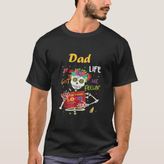 Dad Life Got Me Feeling Un Poco Loco Skull T-Shirt
