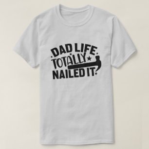 Dad Life Totally Nailed It  T-Shirt