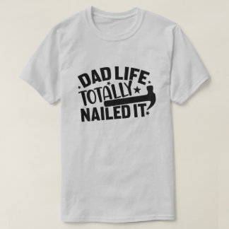 Dad Life Totally Nailed It  T-Shirt