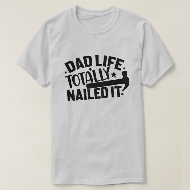 Dad Life Totally Nailed It  T-Shirt (Design Front)