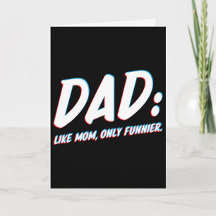 Dad Like Mom Only Funnier - To Dad From Daughter O Card
