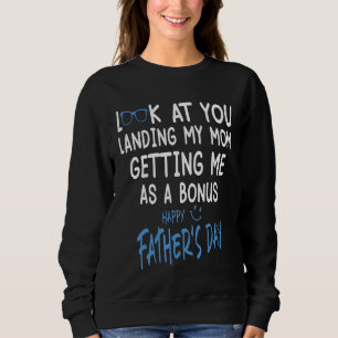 Dad Look At You Landing My Mom Getting Me As A Bon Sweatshirt