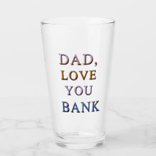 DAD, LOVE YOU BANK 1 GLASS