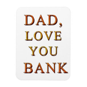 DAD, LOVE YOU BANK 2 MAGNET