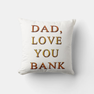 DAD, LOVE YOU BANK 2 THROW PILLOW