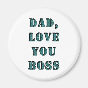 DAD, LOVE YOU BOSS 1 MAGNET