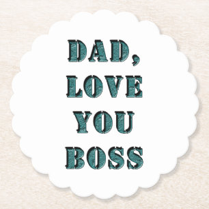 DAD, LOVE YOU BOSS 1 PAPER COASTER