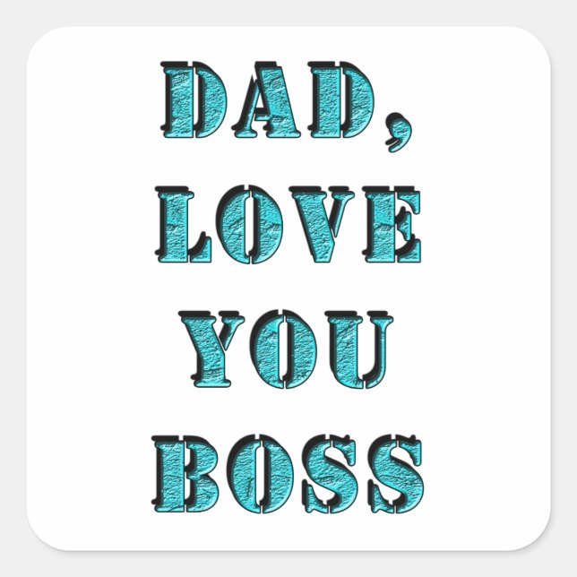 DAD, LOVE YOU BOSS 2 SQUARE STICKER (Front)