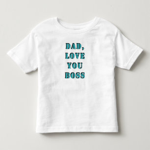 DAD, LOVE YOU BOSS 2 TODDLER T-SHIRT