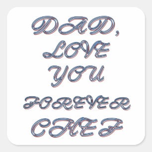 DAD, LOVE YOU FOREVER CHEF 1 SQUARE STICKER