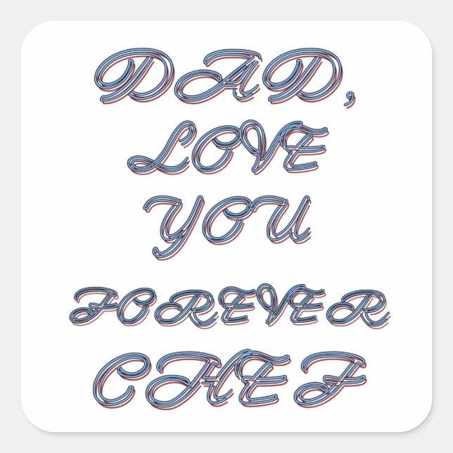 DAD, LOVE YOU FOREVER CHEF 1 SQUARE STICKER (Front)