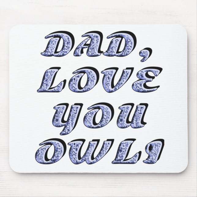 DAD, LOVE YOU OWLI 1 MOUSE PAD (Front)