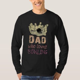 Dad Loves Bowling Pin Men Bowler Sport Coach Train T-Shirt