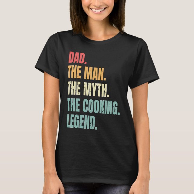 Dad Man Myth Cooking Legend  Fathers Best Cook Dad T-Shirt (Front)