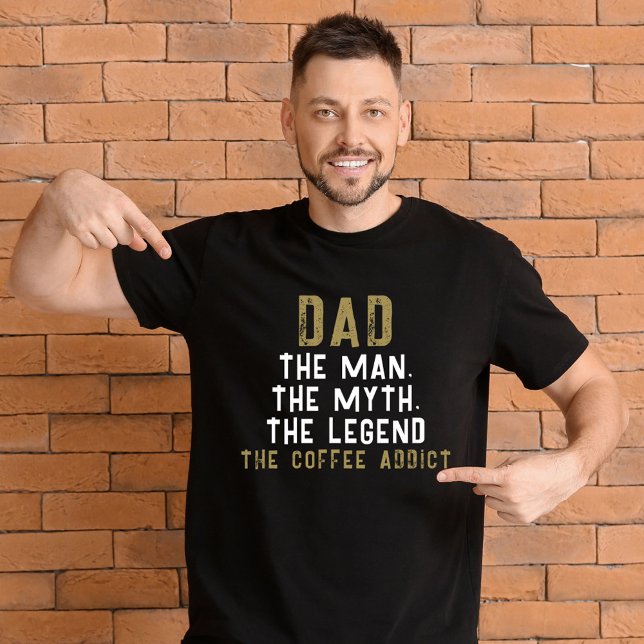 Dad Man Myth Legend Coffee Addict Funny T-Shirt (Creator Uploaded)