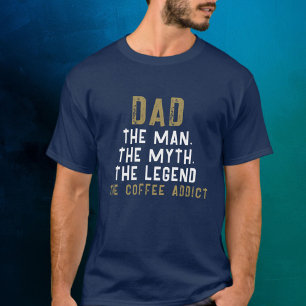 Dad Man Myth Legend Coffee Addict Funny T-Shirt