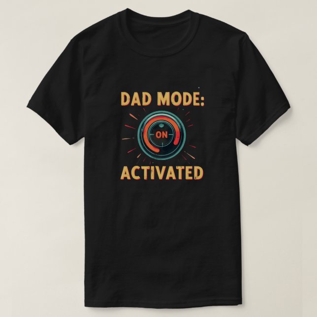 Dad Mode: Activated T-Shirt (Design Front)
