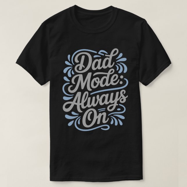 Dad Mode Always On Calligraphy Tee (Design Front)