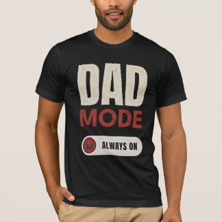 DAD MODE ALWAYS ON T-Shirt