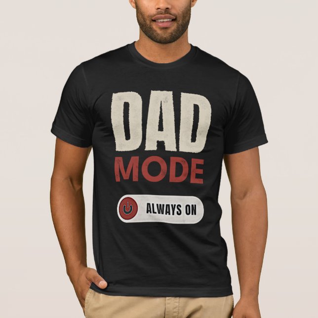 DAD MODE ALWAYS ON T-Shirt (Front)