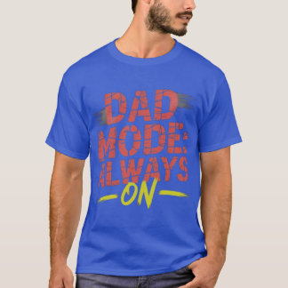 Dad Mode Always On Ultimate Father Energy friend T-Shirt