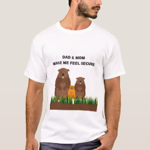 Dad & Mom make me feel secure. T-Shirt
