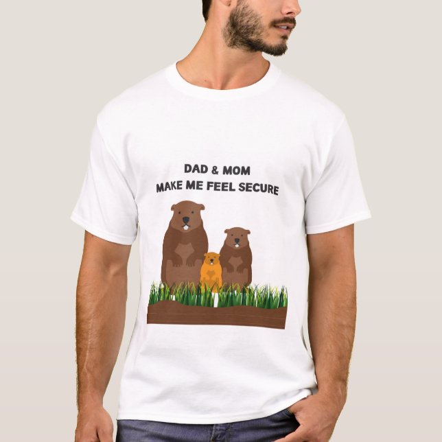 Dad & Mom make me feel secure. T-Shirt (Front)