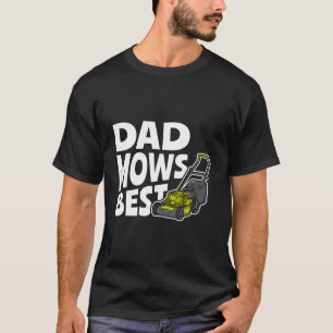 Dad Mows Best Lawn Mower Gardening Father Funny T-Shirt