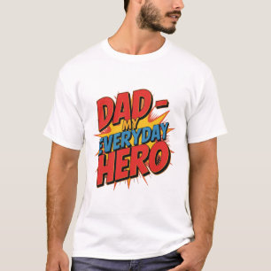 Dad – My Everyday Hero T-Shirt Proud Dad Quote