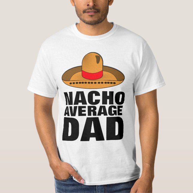 DAD NACHO AVERAGE DAD Father's day T-SHIRTS (Front)