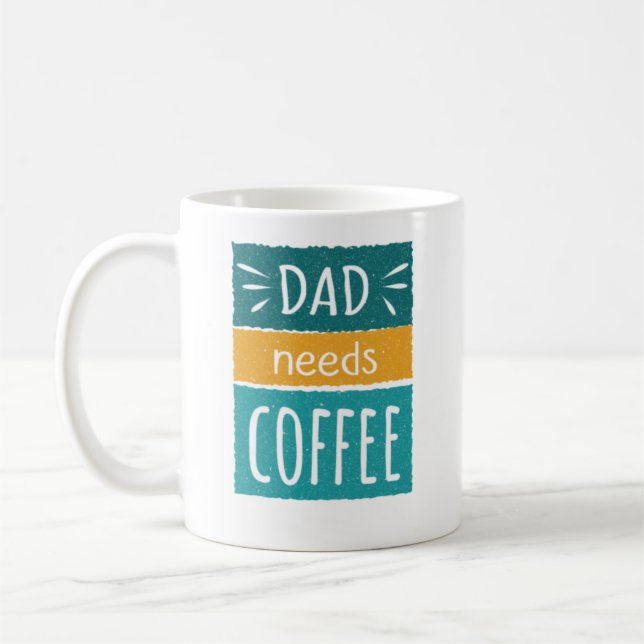 Dad Needs Coffee Mug (Left)