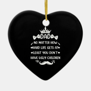 Dad No Matter How Funny Dad Quote Father Jokes Ceramic Ornament