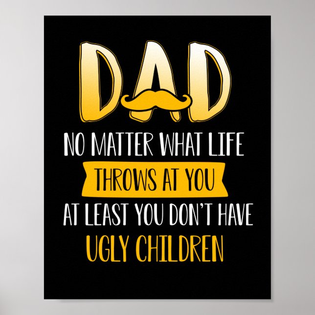Dad No Matter What Life Throws At You At Least Poster (Front)
