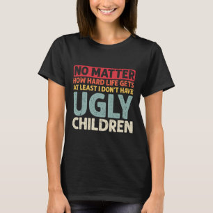 Dad No Problem How Hard Life Gets At Least No Ugly T-Shirt