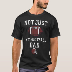 Dad Not Just Any Football Dad  Football Sayings T-Shirt