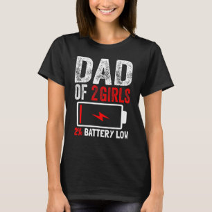 Dad Of 2 Girls Battery Low Daughters Fathers Day B T-Shirt