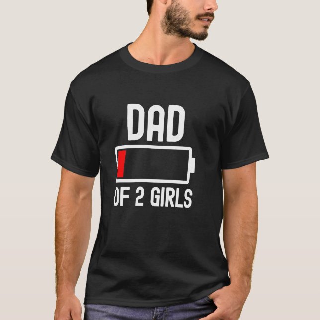 Dad Of 2 Girls Funny Fathers Day Low Battery Tired T-Shirt (Front)