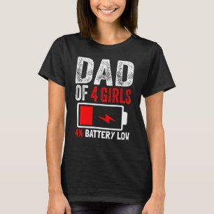 Dad Of 4 Girls Battery Low Daughters Fathers Day B T-Shirt