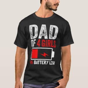 Dad Of 4 Girls Battery Low Daughters Fathers Day B T-Shirt