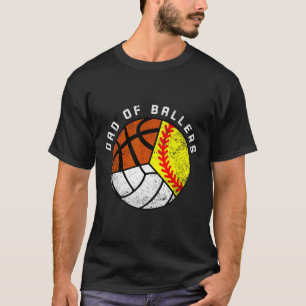 Dad Of Ballers Fun Softball Volleyball Basketball T-Shirt