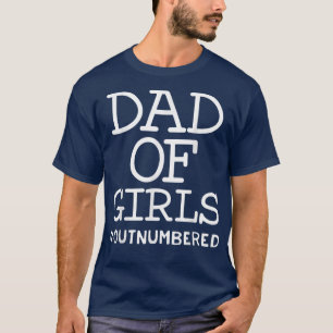 Dad Of Girls Outnumbered Fathers Day from Wife Dau T-Shirt