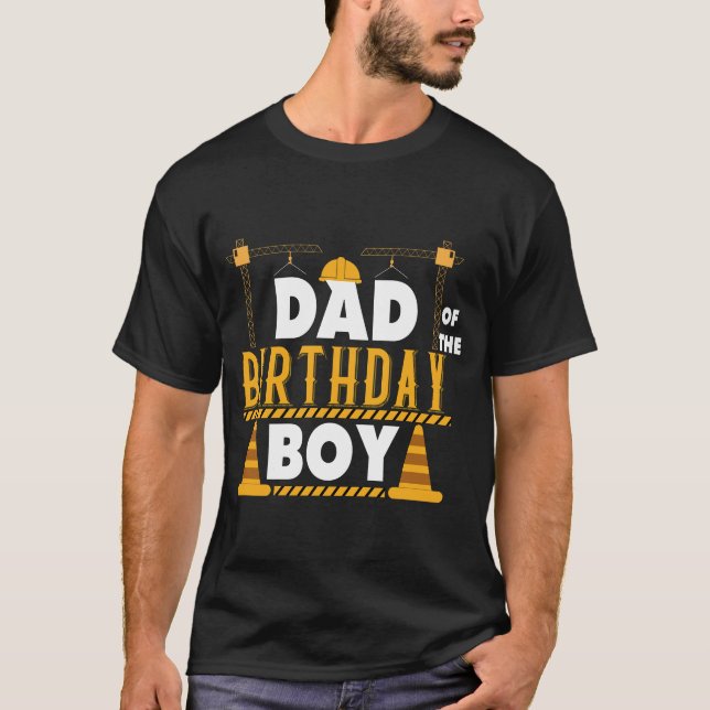 Dad of the Birthday Boy Construction Work  T-Shirt (Front)