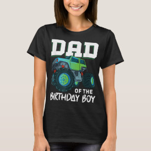 Dad of the Birthday Boy Your Funny Monster Truck B T-Shirt