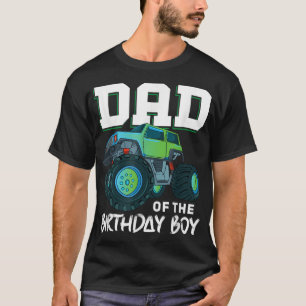 Dad of the Birthday Boy Your Funny Monster Truck B T-Shirt